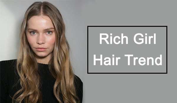 Erfahren Sie mehr über die Rich Girl Hair Trend und 10 Möglichkeiten, es zu bekommen! 